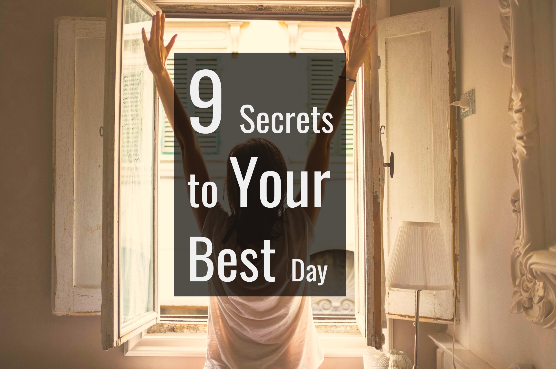 9 SECRETS TO YOUR BEST DAY