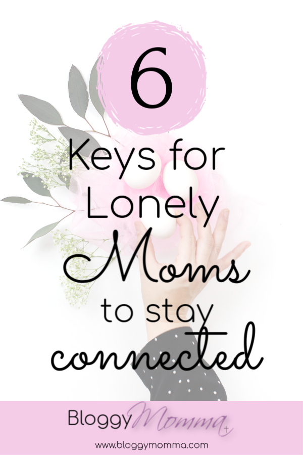 6 Keys for Lonely Moms to Stay Connected