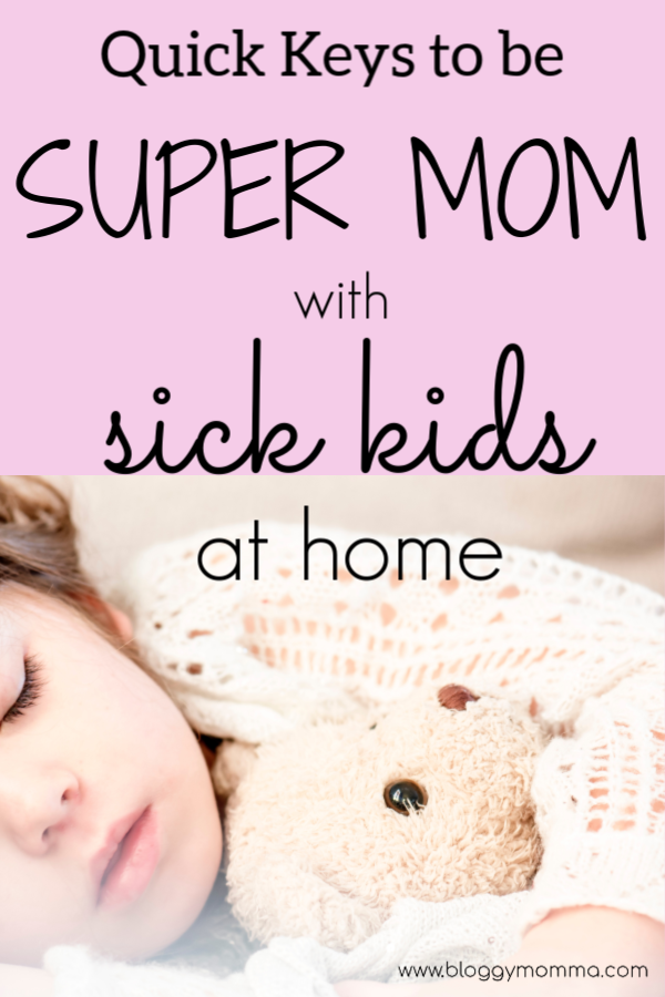 Quick keys to be super mom with sick kids